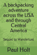 A backpacking adventure across the USA and through Central America: Sequel to Wanderlust