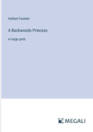 A Backwoods Princess: in large print