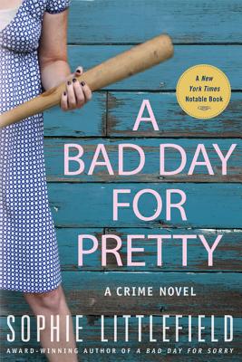 A Bad Day for Pretty: A Crime Novel - Littlefield, Sophie