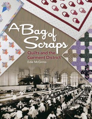 A Bag of Scraps: Quilts and the Garment District - McGinnis, Edie