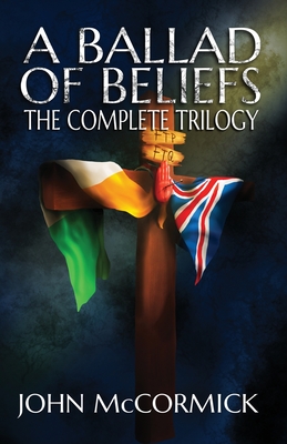 A Ballad of Beliefs: The Complete Trilogy - McCormick, John