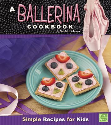 A Ballerina Cookbook: Simple Recipes for Kids - Schuette, Sarah L