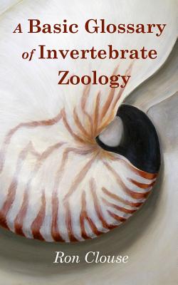 A Basic Glossary of Invertebrate Zoology - Clouse, Ron