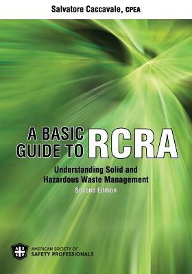 A Basic Guide to RCRA: Understanding Solid and Hazardous Waste Management - Caccavale, Salvatore