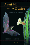 A Bat Man in the Tropics: Chasing El Duende