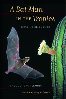 A Bat Man in the Tropics: Chasing El Duende - Fleming, Theodore H