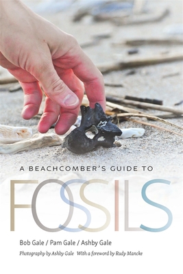 A Beachcomber's Guide to Fossils - Gale, Bob, and Gale, Pam, and Gale, Ashby (Photographer)