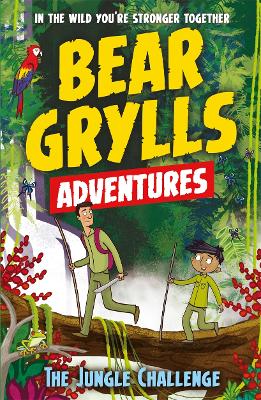 A Bear Grylls Adventure 3: The Jungle Challenge: by bestselling author and Chief Scout Bear Grylls - Grylls, Bear