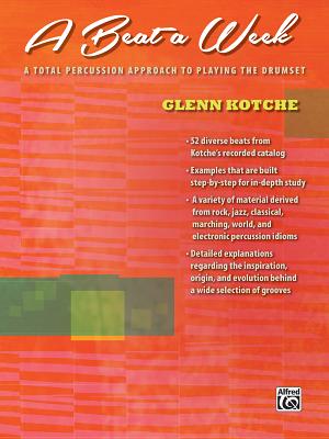 A Beat a Week: A Total Percussion Approach to Playing the Drumset - Kotche, Glenn