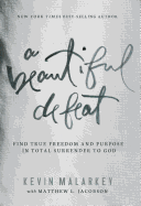 A Beautiful Defeat: Find True Freedom and Purpose in Total Surrender to God
