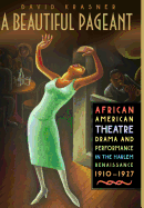 A Beautiful Pageant: African American Theatre, Drama and Performance in the Harlem Renaissance