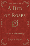 A Bed of Roses (Classic Reprint)