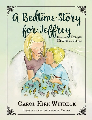 A Bedtime Story for Jeffrey: How to Explain Death to a Child - Witbeck, Carol Kirk