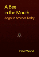 A Bee in the Mouth: Anger in America Now