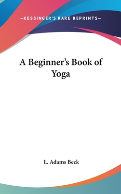 A Beginner's Book of Yoga - Beck, L Adams