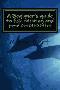 A Beginner's Guide to Fish Farming and Pond Construction