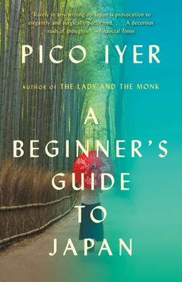 A Beginner's Guide to Japan: Observations and Provocations - Iyer, Pico