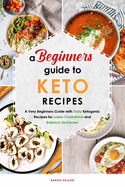 A Beginners Guide to Keto Diet Recipes: A Very Beginners Guide with Tasty Ketogenic Recipes for Lower Cholesterol and Balance Hormones