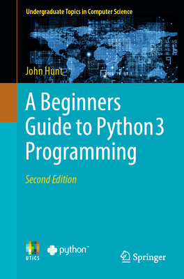 A Beginners Guide to Python 3 Programming - Hunt, John