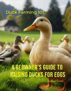 A Beginner's Guide to Raising Ducks for Eggs: Duck Farming 101
