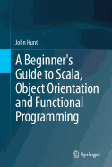 A Beginner's Guide to Scala, Object Orientation and Functional Programming