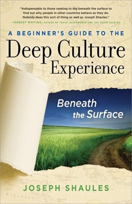 A Beginner's Guide to the Deep Culture Experience: Beneath the Surface - Shaules, Joseph