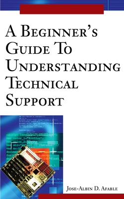 A Beginner's Guide To Understanding Technical Support - Afable, Jose D