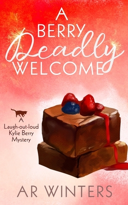 A Berry Deadly Welcome: A Laugh-Out-Loud Kylie Berry Mystery - Winters, A R