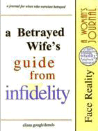 A Betrayed Wife's Guide from Infidelity: A Journal for Wives Who Were/Are Betrayed