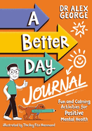 A Better Day Journal: Confidence-building journal to boost self-esteem, reduce anxiety and develop resilience!