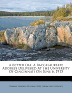 A Better Era; A Baccalaureate Address Delivered at the University of Cincinnati on June 6, 1915