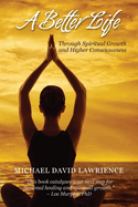 A Better Life Through Spiritual Growth and Consciousness