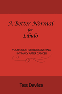 A Better Normal for Libido: Your Guide to Rediscovering Intimacy After Cancer