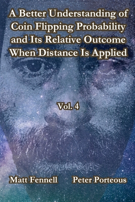 A Better Understanding of Coin Flipping Probability and Its Relative Outcome When Distance Is Applied, Vol. 4 - Fennell, Matt, and Porteous, Peter