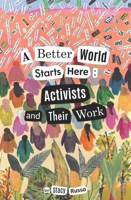 A Better World Starts Here: Activists and Their Work - Russo, Stacy