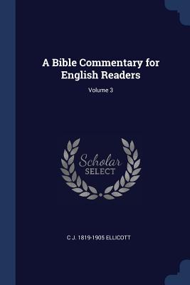 A Bible Commentary for English Readers; Volume 3 - Ellicott, C J 1819-1905