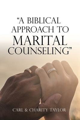 "A Biblical Approach to Marital Counseling" - Taylor, Carl, and Taylor, Charity