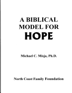 A Biblical Model for Hope: A Guided Workbook to Journey Through Pain Into a Life Filled with Hope.