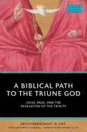A Biblical Path to the Triune God: Jesus, Paul, and the Revelation of the Trinity