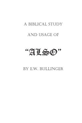 A Biblical Study and Usage of ALSO - Wierwille, Victor Paul (Introduction by), and Bullinger, Ew