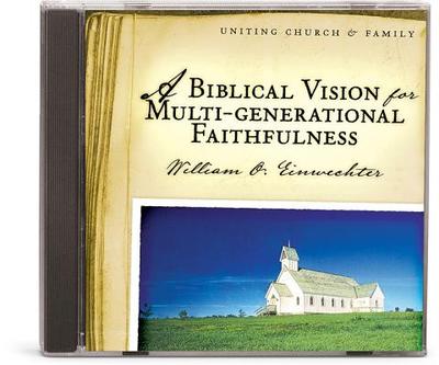 A Biblical Vision for Multi-Generational Faithfulness - Einwechter, William