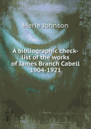 A Bibliographic Check-List of the Works of James Branch Cabell 1904-1921
