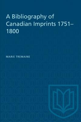 A Bibliography of Canadian Imprints, 1751-1800 - Tremaine, Marie