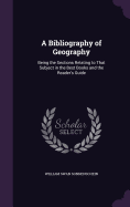 A Bibliography of Geography: Being the Sections Relating to That Subject in the Best Books and the Reader's Guide