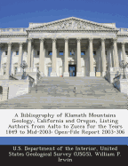 A Bibliography of Klamath Mountains Geology, California and Oregon, Listing Authors from Aalto to Zucca for the Years 1849 to Mid-2003: Open-File Report 2003-306