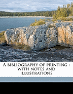 A Bibliography of Printing: With Notes and Illustrations Volume 3