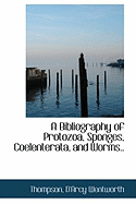 A Bibliography of Protozoa, Sponges, Coelenterata, and Worms