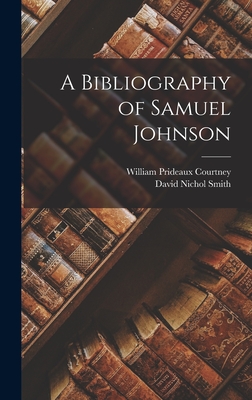 A Bibliography of Samuel Johnson - Courtney, William Prideaux, and Smith, David Nichol