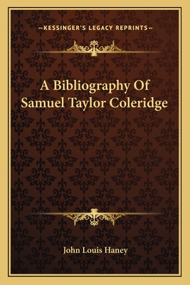 A Bibliography Of Samuel Taylor Coleridge - Haney, John Louis