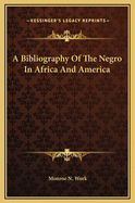 A Bibliography of the Negro in Africa and America